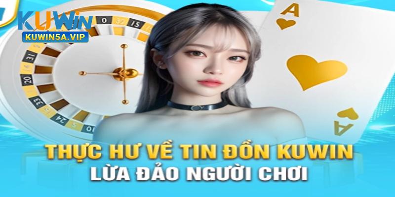 Sự thật về thông tin Kuwin lừa đảo hiện nay