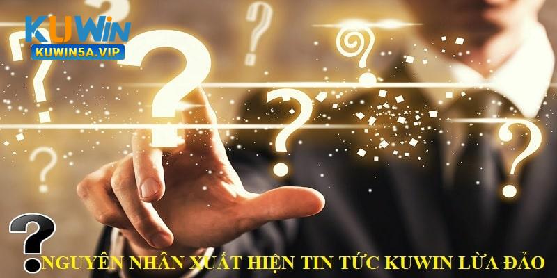 Nguyên nhân xuất hiện tin tức Kuwin lừa đảo