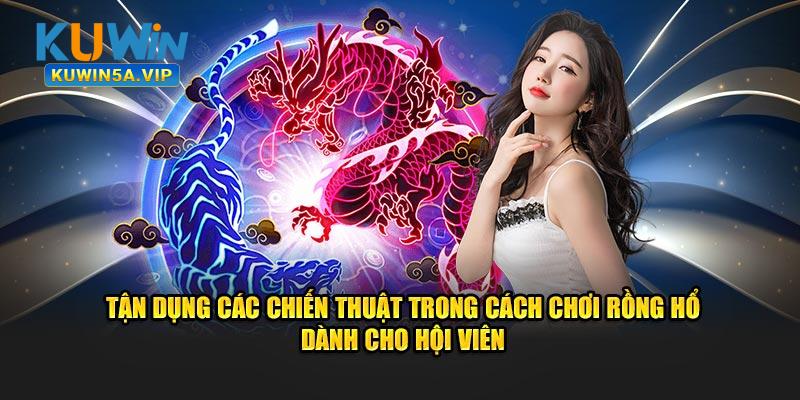 Tận dụng các chiến thuật trong cách chơi Rồng Hổ dành cho hội viên