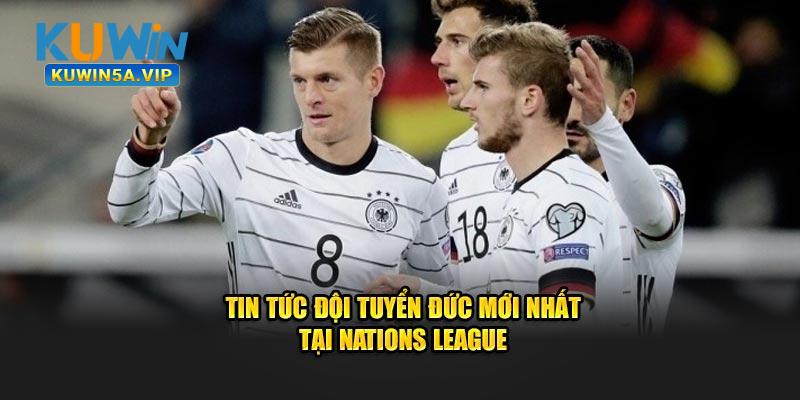 Tin tức đội tuyển Đức mới nhất tại Nations League