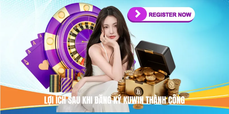 Lợi ích sau khi Đăng Ký KUWIN thành công