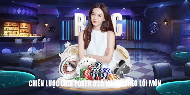 Chiến lược chơi poker 3 lá không theo lối mòn