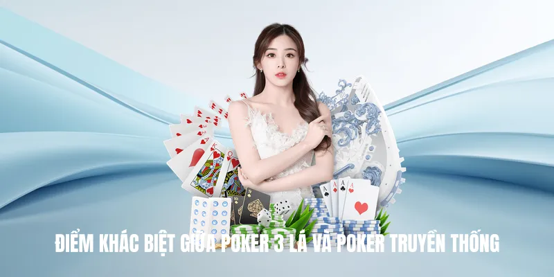 Điểm khác biệt giữa poker 3 lá và poker truyền thống