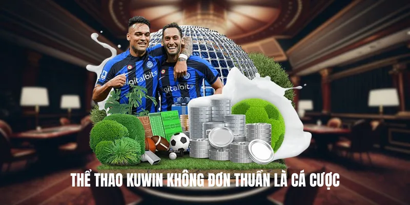 Thể Thao KUWIN không đơn thuần là cá cược