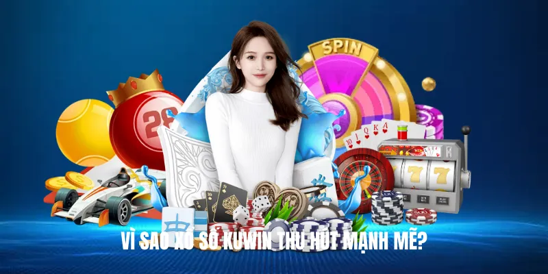 Vì sao Xổ Số KUWIN thu hút mạnh mẽ?
