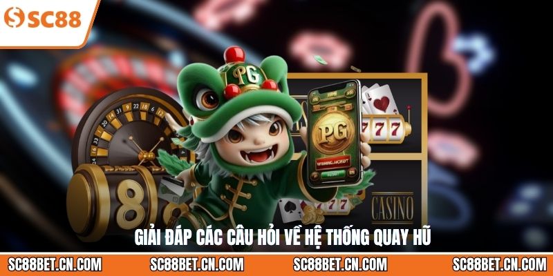 Giải đáp các câu hỏi về hệ thống quay hũ